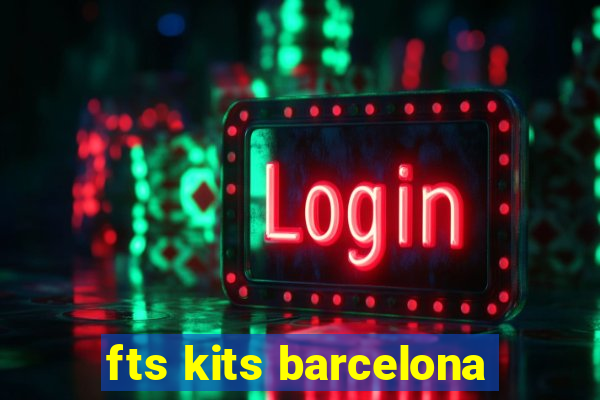 fts kits barcelona